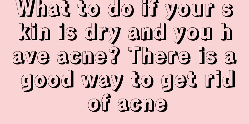 What to do if your skin is dry and you have acne? There is a good way to get rid of acne