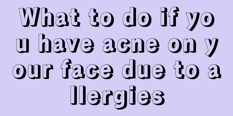 What to do if you have acne on your face due to allergies