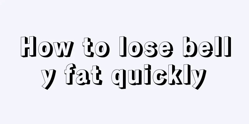 How to lose belly fat quickly