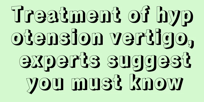 Treatment of hypotension vertigo, experts suggest you must know