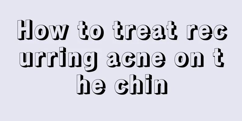 How to treat recurring acne on the chin