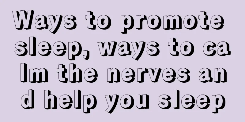 Ways to promote sleep, ways to calm the nerves and help you sleep