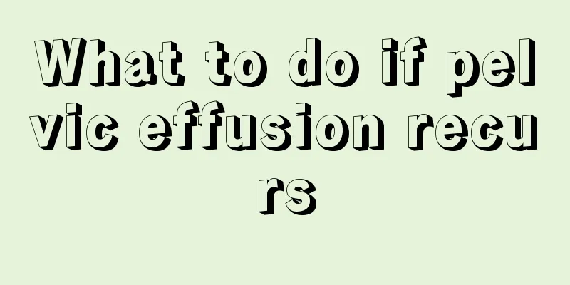 What to do if pelvic effusion recurs