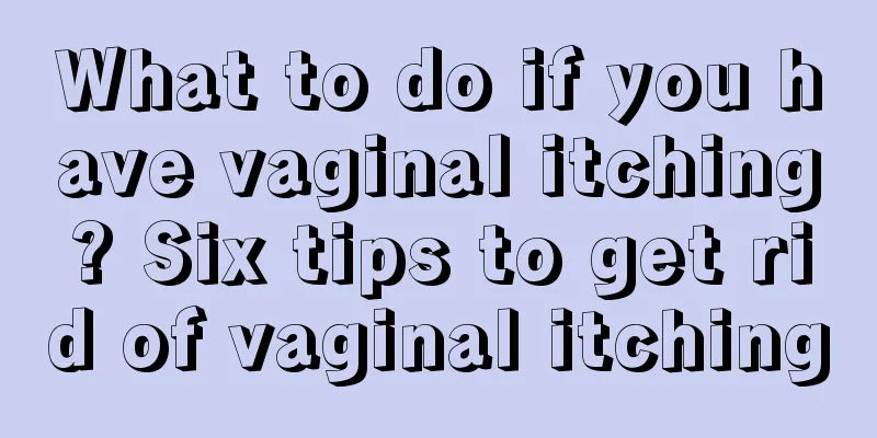 What to do if you have vaginal itching? Six tips to get rid of vaginal itching