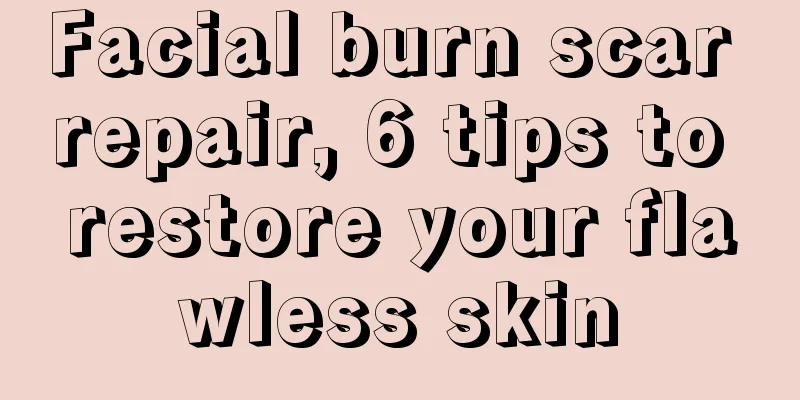 Facial burn scar repair, 6 tips to restore your flawless skin