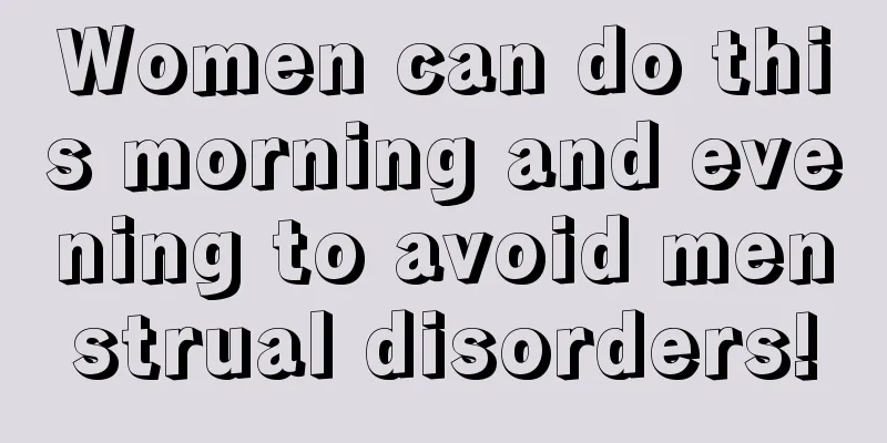 Women can do this morning and evening to avoid menstrual disorders!