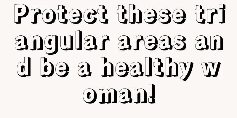 Protect these triangular areas and be a healthy woman!