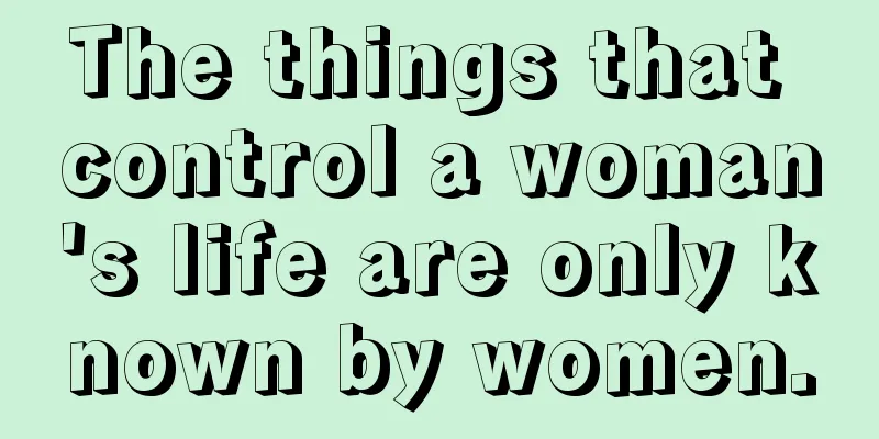 The things that control a woman's life are only known by women.