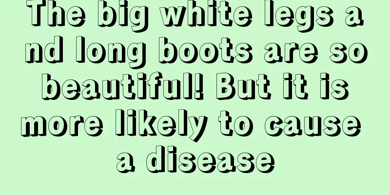 The big white legs and long boots are so beautiful! But it is more likely to cause a disease