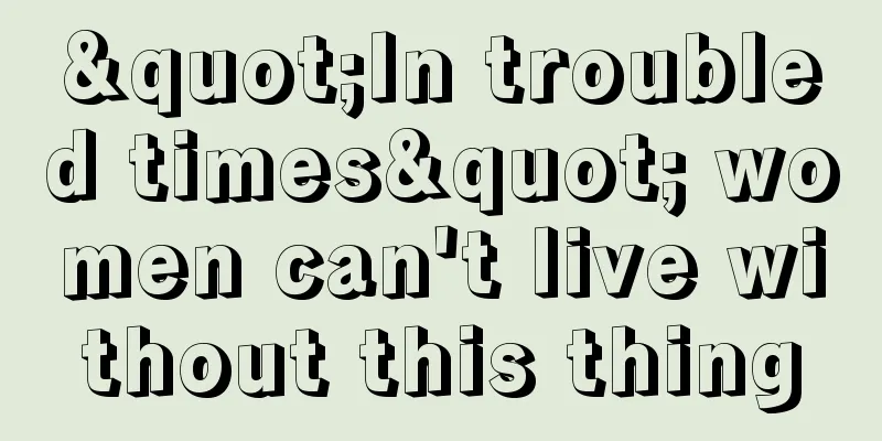 "In troubled times" women can't live without this thing