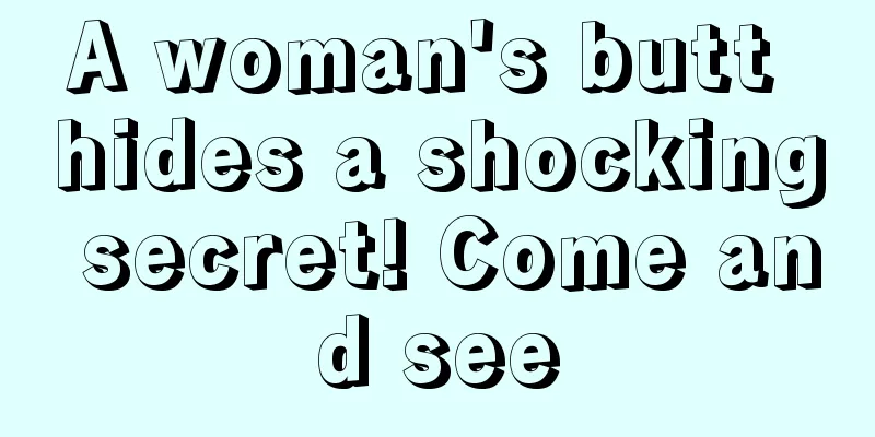 A woman's butt hides a shocking secret! Come and see