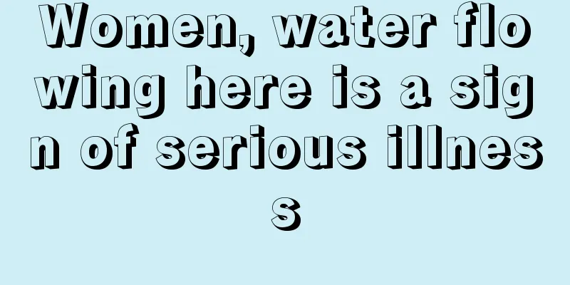 Women, water flowing here is a sign of serious illness