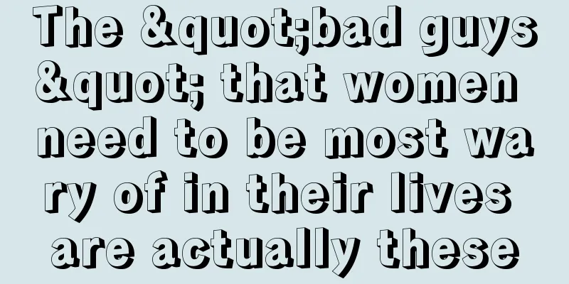 The "bad guys" that women need to be most wary of in their lives are actually these