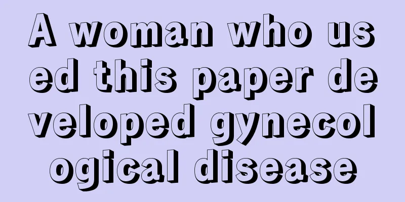 A woman who used this paper developed gynecological disease