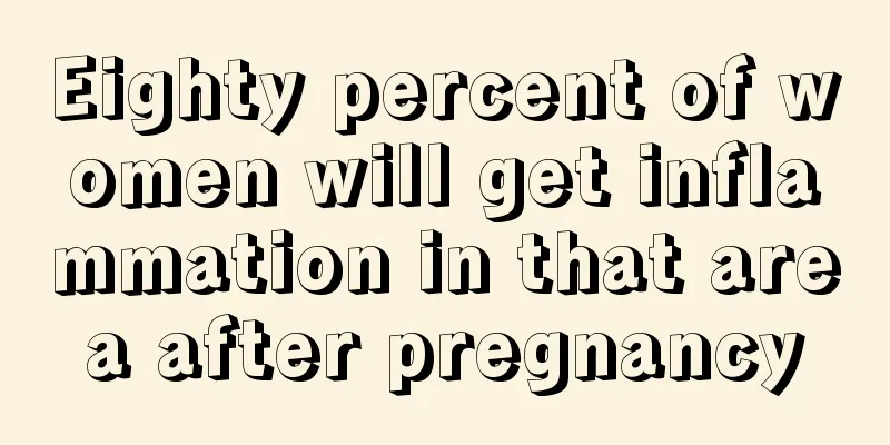 Eighty percent of women will get inflammation in that area after pregnancy