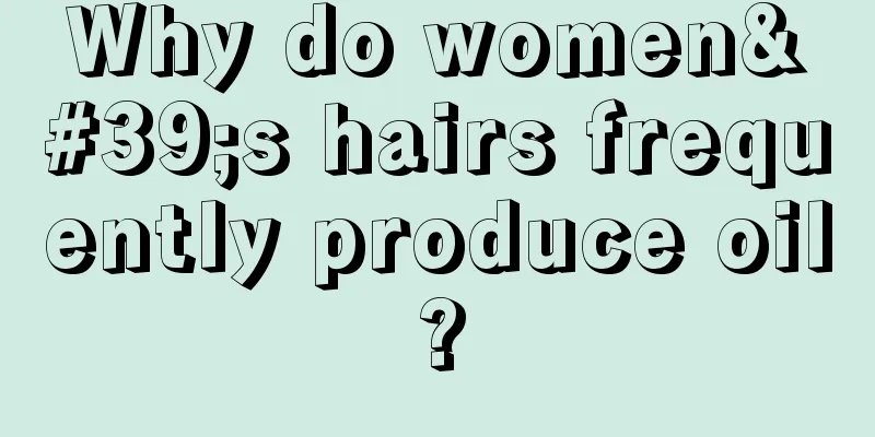 Why do women's hairs frequently produce oil?