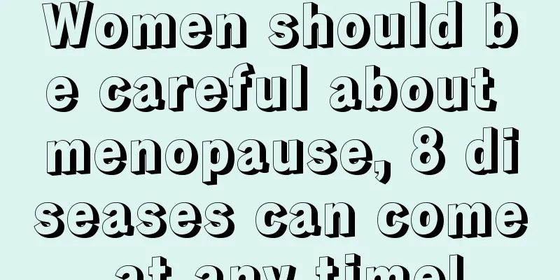 Women should be careful about menopause, 8 diseases can come at any time!