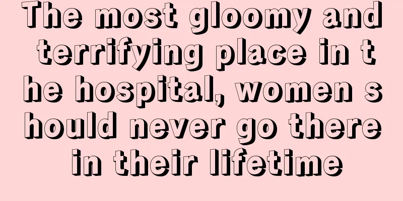 The most gloomy and terrifying place in the hospital, women should never go there in their lifetime