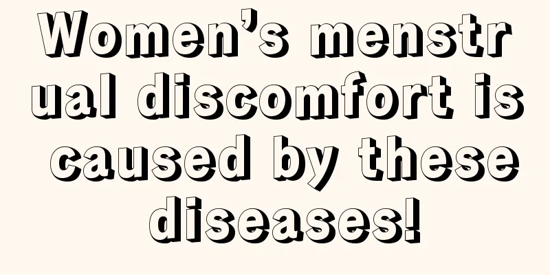 Women’s menstrual discomfort is caused by these diseases!