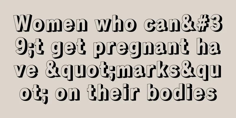 Women who can't get pregnant have "marks" on their bodies