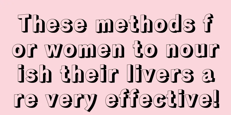 These methods for women to nourish their livers are very effective!