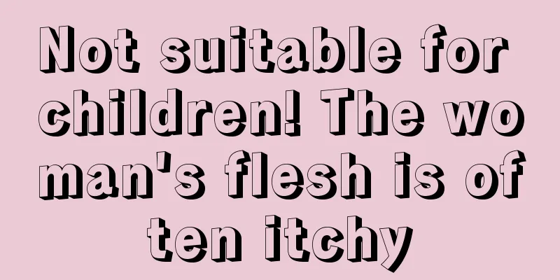 Not suitable for children! The woman's flesh is often itchy