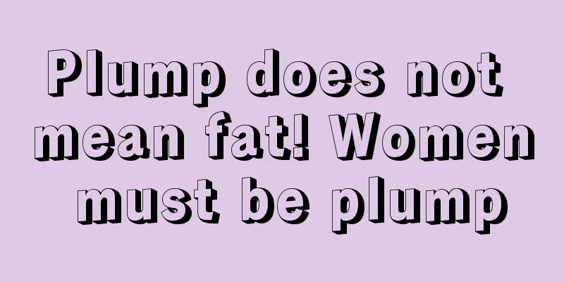 Plump does not mean fat! Women must be plump