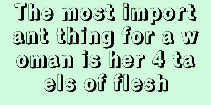 The most important thing for a woman is her 4 taels of flesh