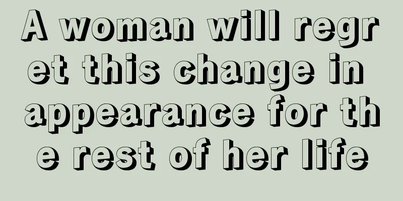 A woman will regret this change in appearance for the rest of her life