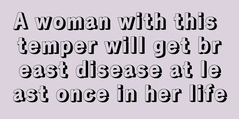 A woman with this temper will get breast disease at least once in her life