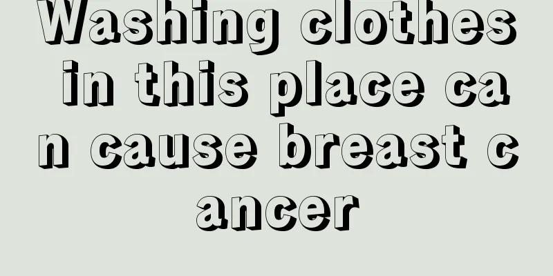 Washing clothes in this place can cause breast cancer