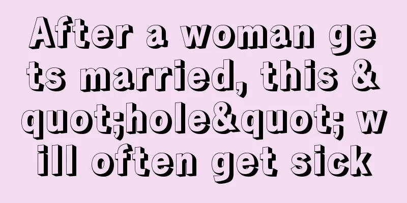 After a woman gets married, this "hole" will often get sick