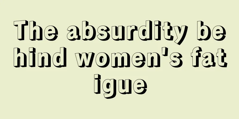 The absurdity behind women's fatigue