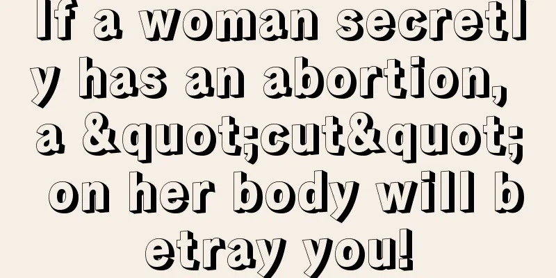 If a woman secretly has an abortion, a "cut" on her body will betray you!