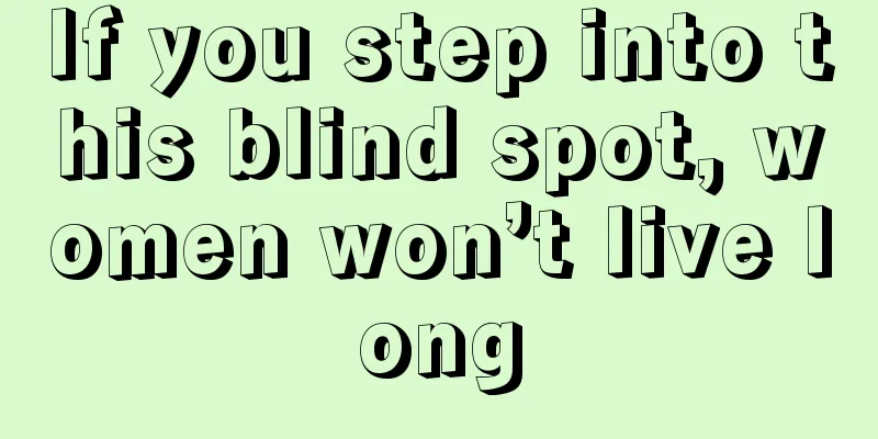 If you step into this blind spot, women won’t live long