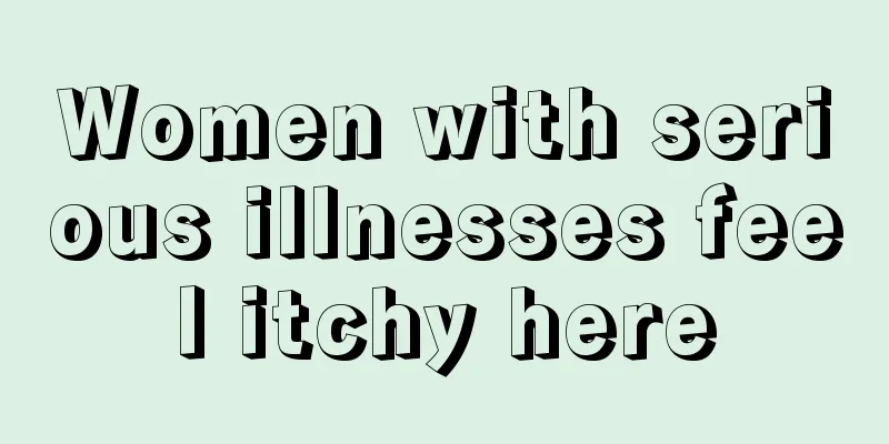 Women with serious illnesses feel itchy here