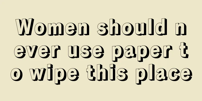 Women should never use paper to wipe this place