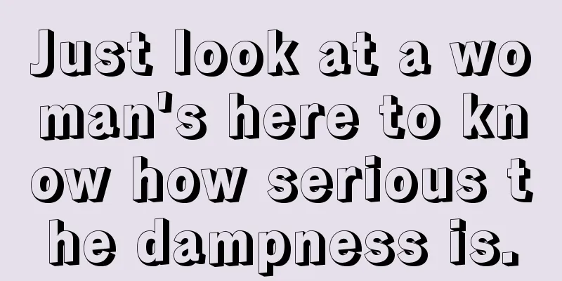 Just look at a woman's here to know how serious the dampness is.