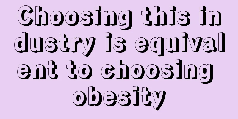 Choosing this industry is equivalent to choosing obesity