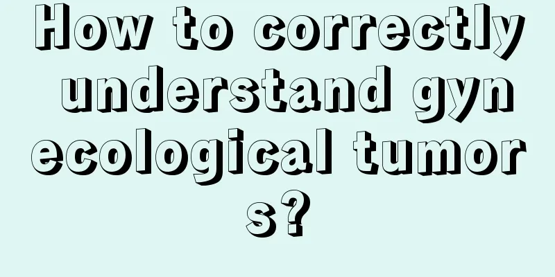 How to correctly understand gynecological tumors?