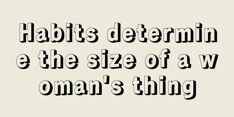 Habits determine the size of a woman's thing