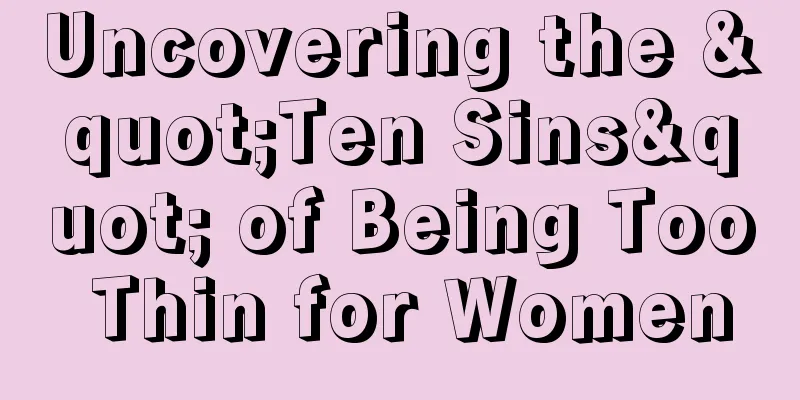 Uncovering the "Ten Sins" of Being Too Thin for Women