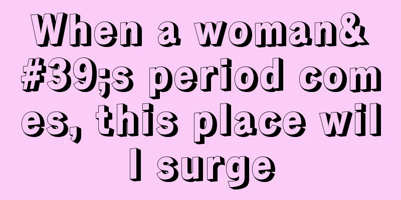 When a woman's period comes, this place will surge