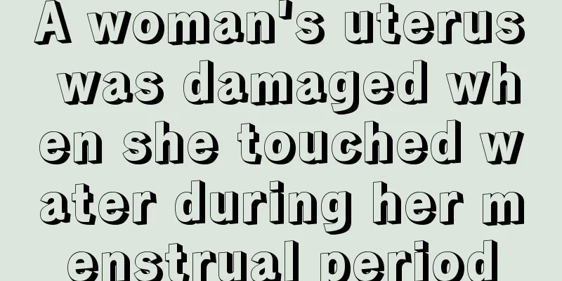 A woman's uterus was damaged when she touched water during her menstrual period