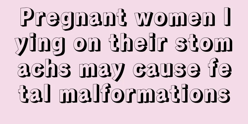 Pregnant women lying on their stomachs may cause fetal malformations