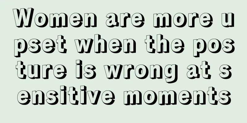 Women are more upset when the posture is wrong at sensitive moments