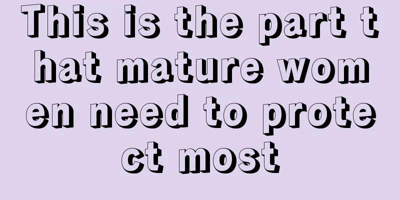 This is the part that mature women need to protect most