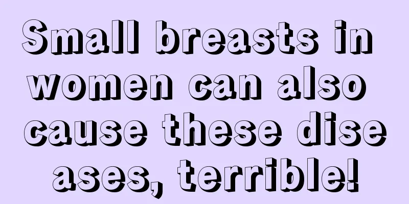 Small breasts in women can also cause these diseases, terrible!