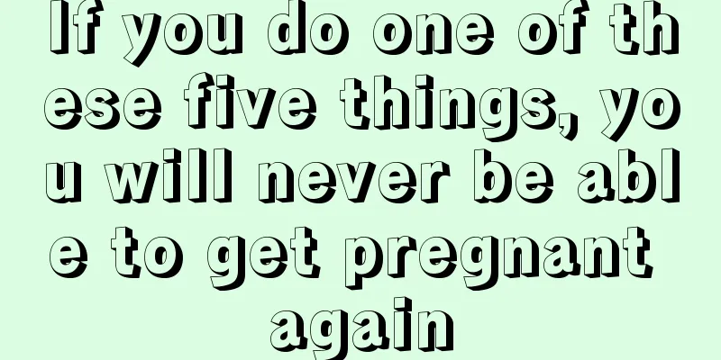 If you do one of these five things, you will never be able to get pregnant again