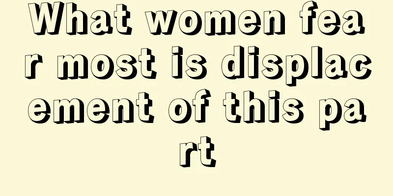 What women fear most is displacement of this part